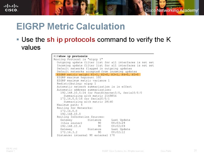 EIGRP Metric Calculation Use the sh ip protocols command to verify the K values